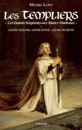 Couverture du produit · Les Templiers : ces grands seigneurs aux blancs manteaux
