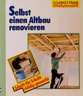 Couverture du produit · Selbst einen Altbau renovieren: Schritt für Schritt richtig gemacht. Mit Profi- und Sicherheitstipps (Compact-Praxis "do it you