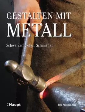 Couverture du produit · Gestalten mit Metall: Schweissen, Löten, Schmieden