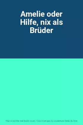 Couverture du produit · Amelie oder Hilfe, nix als Brüder