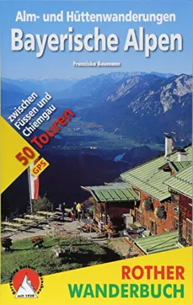 Couverture du produit · Alm- und Hüttenwanderungen Bayerische Alpen: 50 Touren zwischen Füssen und Chiemgau. Mit GPS-Daten (Rother Wanderbuch)
