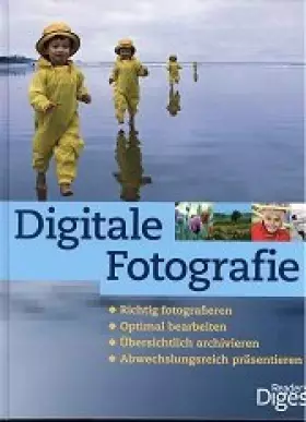 Couverture du produit · Digitale Fotografie: Richtig fotografieren - Optimal bearbeiten - Übersichtlich archivieren - Abwechslungsreich präsentieren