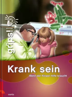 Couverture du produit · Grips! Krank sein: Wenn der Körper Hilfe braucht: Wenn der Körper Hilfe braucht. Alarm im Körper