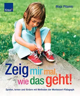 Couverture du produit · Zeig mir mal, wie das geht!: Spielen, lernen und fördern mit Methoden der Montessori-Pädagogik