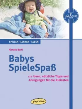 Couverture du produit · Babys SpieleSpaß: 111 Ideen, nützliche Tipps und Anregungen für die Kleinsten (Spiel & Rat)