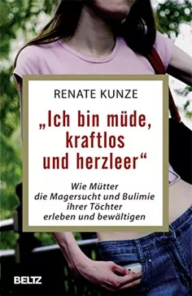 Couverture du produit · »Ich bin müde, kraftlos und herzleer«: Wie Mütter die Magersucht und Bulimie ihrer Töchter erleben und bewältigen