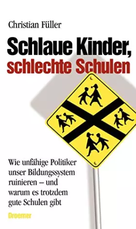 Couverture du produit · Schlaue Kinder, schlechte Schulen: Wie unfähige Politiker unser Bildungssystem ruinieren - und warum es trotzdem gute Schulen g