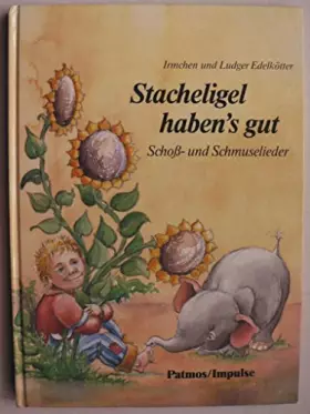 Couverture du produit · Stacheligel haben's gut. Schoss- und Schmuselieder