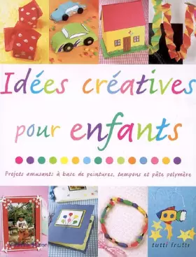 Couverture du produit · Idées créatives pour enfants: Projets amusants à base de peintures, tampons et pâte polymère
