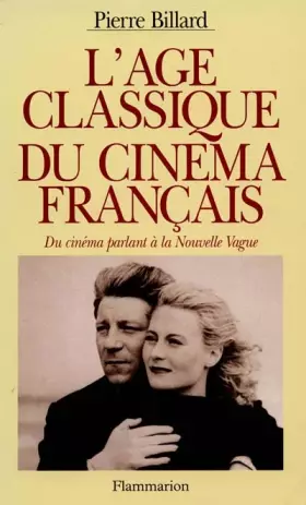 Couverture du produit · L'AGE CLASSIQUE DU CINEMA FRANCAIS. Du cinéma parlant à la Nouvelle Vague (1928 - 1959)