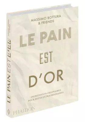 Couverture du produit · Le pain est d'or: INGREDIENTS ORDINAIRES POUR REPAS EXTRAORDINAIRES