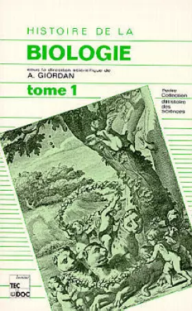 Couverture du produit · Histoire de la biologie Tome  1 : Histoire de la biologie