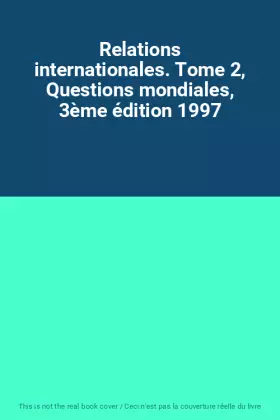Couverture du produit · Relations internationales. Tome 2, Questions mondiales, 3ème édition 1997