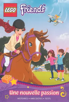 Couverture du produit · LEGO FRIENDS, ROMAN ILLUSTRE 1 : UNE NOUVELLE PASSION