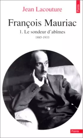 Couverture du produit · François Mauriac, tome 1 : le sondeur d'abîmes, 1885-1933