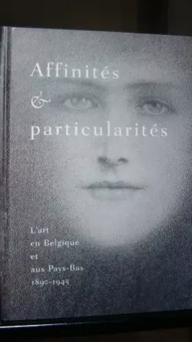 Couverture du produit · Affinités et Particularités +special price+: L'Art en Belgique et aux Pays-Bas, 1890-1945