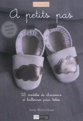 Couverture du produit · A petit pas : 25 modèles de chaussons et ballerines pour bébés