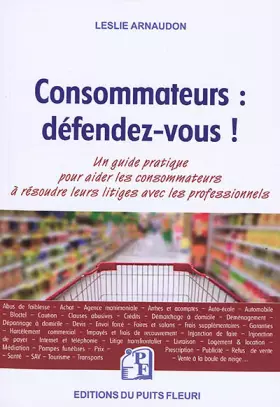 Couverture du produit · Consommateurs : défendez-vous !: Un guide pratique pour aider les consommateurs à résoudre leurs litiges avec les professionnel