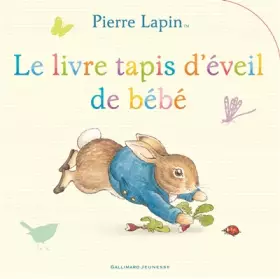 Couverture du produit · Pierre Lapin : Le livre tapis d'éveil de bébé - Beatrix Potter - Pierre Lapin pour les petits
