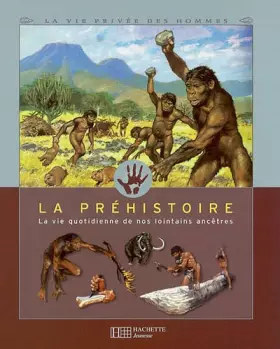 Couverture du produit · La préhistoire-la vie quotidienne de nos lointains ancêtres