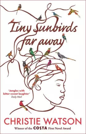 Couverture du produit · Tiny Sunbirds Far Away: Winner of the Costa First Novel Award, from the author of The Language of Kindness