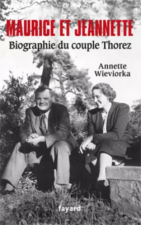 Couverture du produit · Maurice et Jeannette. Biographie du couple Thorez
