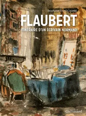 Couverture du produit · Flaubert, itinéraire d'un écrivain normand