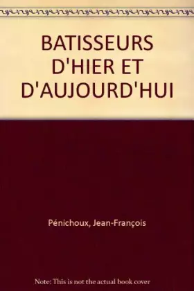 Couverture du produit · BATISSEURS D'HIER ET D'AUJOURD'HUI