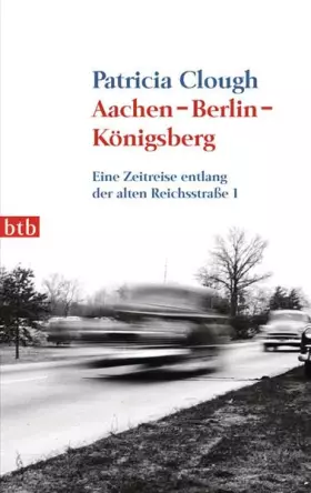 Couverture du produit · Aachen - Berlin - Königsberg: Eine Zeitreise entlang der alten Reichsstraße 1