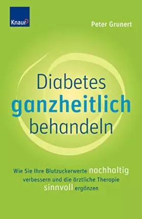 Couverture du produit · Diabetes ganzheitlich behandeln: Wie Sie Ihre Blutzuckerwerte nachhaltig verbessern und die ärztliche Therapie sinnvoll ergänze