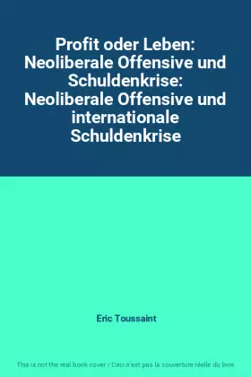 Couverture du produit · Profit oder Leben: Neoliberale Offensive und Schuldenkrise: Neoliberale Offensive und internationale Schuldenkrise