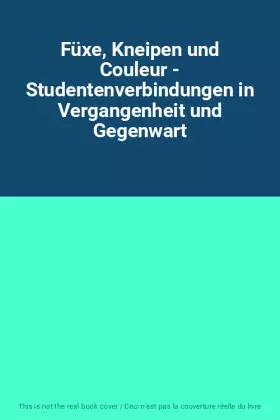 Couverture du produit · Füxe, Kneipen und Couleur - Studentenverbindungen in Vergangenheit und Gegenwart