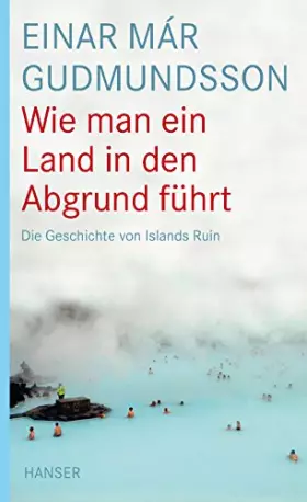 Couverture du produit · Wie man ein Land in den Abgrund führt: Die Geschichte von Islands Ruin