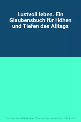 Couverture du produit · Lustvoll leben. Ein Glaubensbuch für Höhen und Tiefen des Alltags