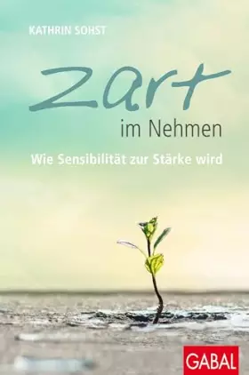 Couverture du produit · Zart im Nehmen: Wie Sensibilität zur Stärke wird (Dein Leben)