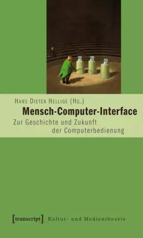 Couverture du produit · Mensch-Computer-Interface: Zur Geschichte und Zukunft der Computerbedienung (Kultur- und Medientheorie)