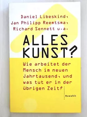 Couverture du produit · Alles Kunst?: Wie arbeitet der Mensch im neuen Jahrtausend, und was tut er in der übrigen Zeit? Ein Buch auf der Grundlage eine