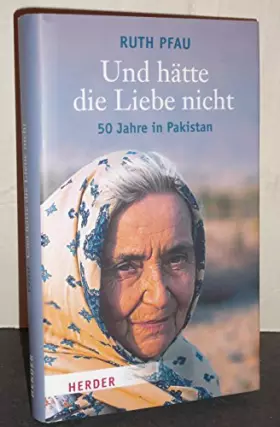 Couverture du produit · Und hätte die Liebe nicht: 50 Jahre in Pakistan
