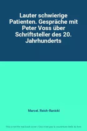 Couverture du produit · Lauter schwierige Patienten. Gespräche mit Peter Voss über Schriftsteller des 20. Jahrhunderts