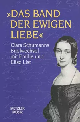 Couverture du produit · "Das Band der ewigen Liebe": Clara Schumann: Briefwechsel mit Emilie und Elise List