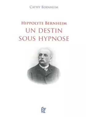 Couverture du produit · HIPPOLYTE BERNHEIM UN DESTIN SOUS HYPNOSE
