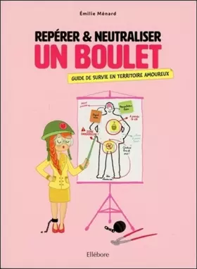 Couverture du produit · Repérer & neutraliser un boulet - Guide de survie en territoire amoureux