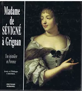 Couverture du produit · MADAME DE SEVIGNE A GRIGNAN, UNE EPISTOLIERE EN PROVENCE
