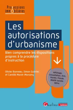 Couverture du produit · Les autorisations d'urbanisme: Bien comprendre les dispositions propres à la procédure d'instruction - Affichage, Consultation,