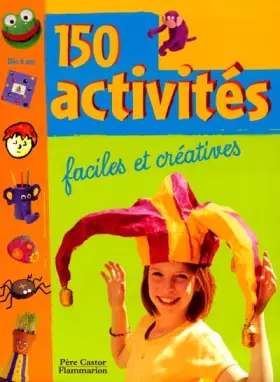 Couverture du produit · 150 activités : Faciles et créatives