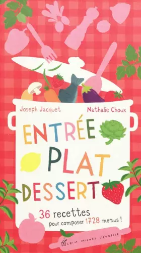 Couverture du produit · Entrée, plat, dessert : 36 recettes pour composer 1728 menus !