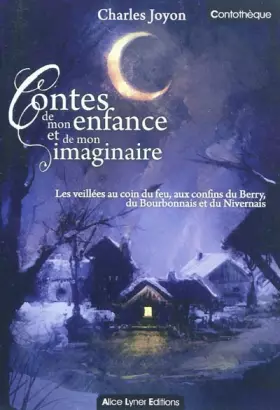 Couverture du produit · Contes de mon enfance et de mon imaginaire : Les veillées au coin du feu, aux confins du Berry, du Bourbonnais et du Nivernais
