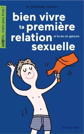 Couverture du produit · Bien vivre ta première relation sexuelle : Si tu es une garçon