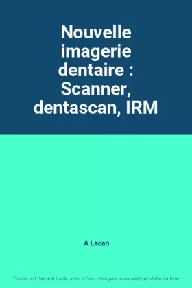 Couverture du produit · Nouvelle imagerie dentaire : Scanner, dentascan, IRM