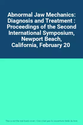 Couverture du produit · Abnormal Jaw Mechanics: Diagnosis and Treatment : Proceedings of the Second International Symposium, Newport Beach, California,